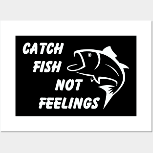 Catch Fish Not Feelings Posters and Art